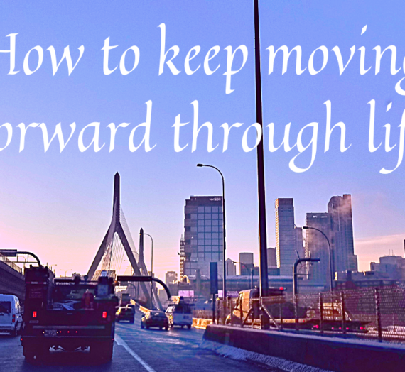 How to Keep Moving Forward Through Life